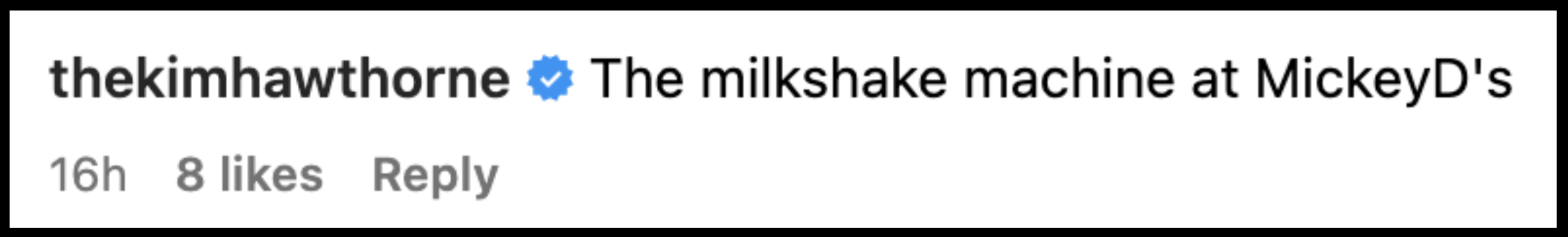 Instagram screenshot by user thekimhawthorne: &quot;The milkshake machine at MickeyD's&quot;. 16h ago, 8 likes, reply option