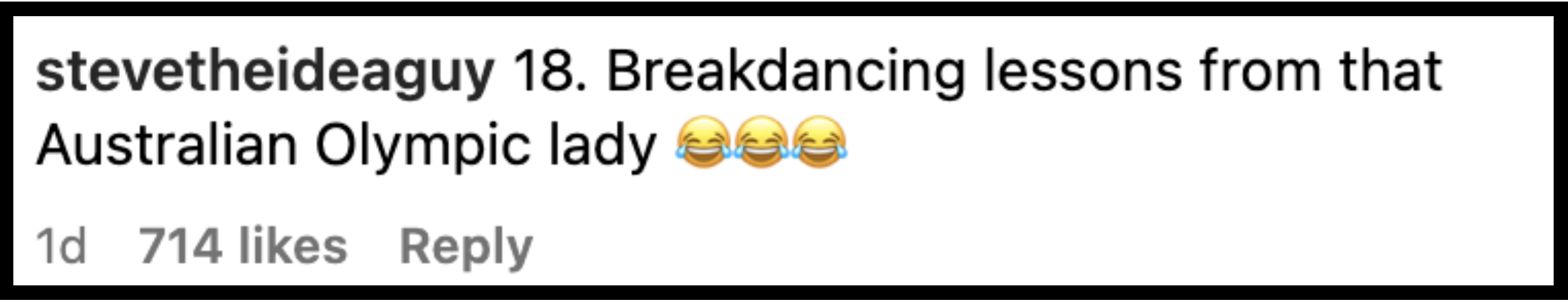 Comment by user &quot;stevetheideaguy&quot;: &quot;18. Breakdancing lessons from that Australian Olympic lady&quot; followed by three laughing emojis. The comment has 714 likes and one reply