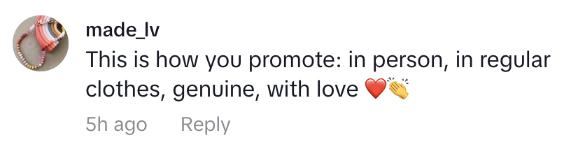 Comment by user "made_lv": "This is how you promote: in person, in regular clothes, genuine, with love ❤️?"