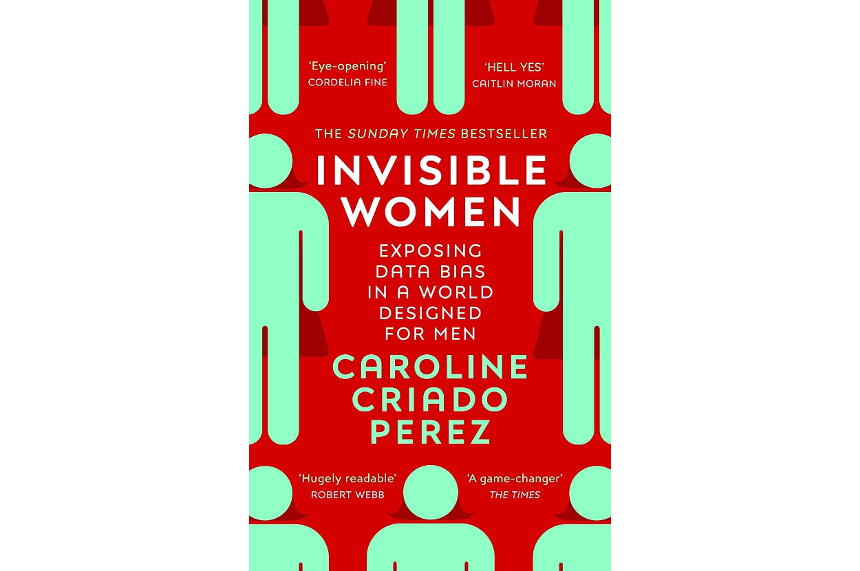 Book cover of &quot;Invisible Women: Exposing Data Bias in a World Designed for Men&quot; by Caroline Criado Perez, featuring endorsements from various reviewers