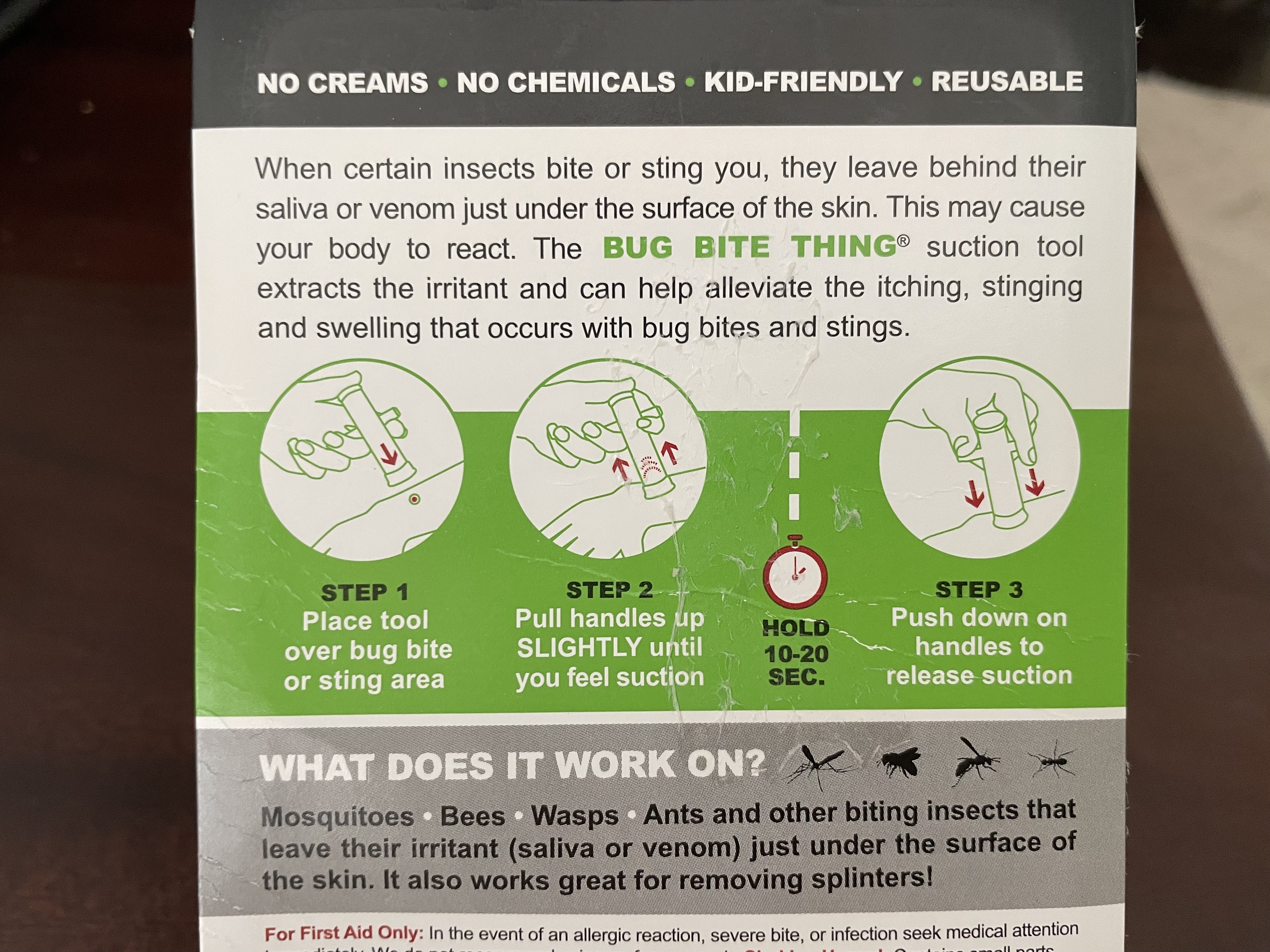 Instructions for The Bug Bite Thing: Place tool over bite/sting, pull handles up to remove irritant, hold for 10-20 seconds, then push down on handles. Works on mosquitoes and stinging insects