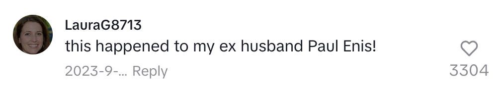 Comment from LauraG8713: "this happened to my ex husband Paul Enis!" followed by date and 3304 likes