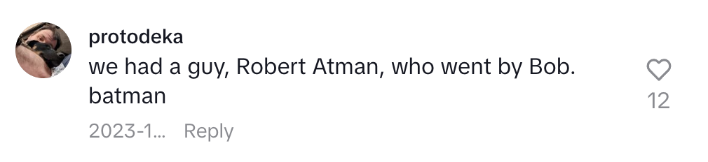 A social media comment by protodeka reads, "we had a guy, Robert Atman, who went by Bob. batman." There are 12 likes
