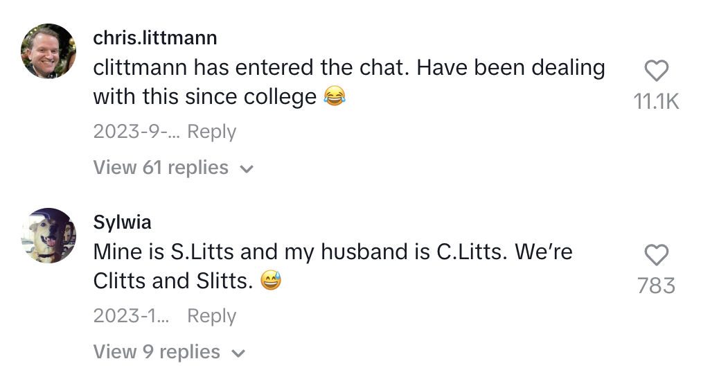 Chris.littmann comments: "clitttmann has entered the chat. Have been dealing with this since college." Sylwia comments: "Mine is S.Litts and my husband is C.Litts. We're Clitts and Slitts."