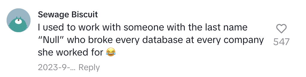 Comment by Sewage Biscuit: "I used to work with someone with the last name 'Null' who broke every database at every company she worked for." Contains laughing emoji, 547 likes