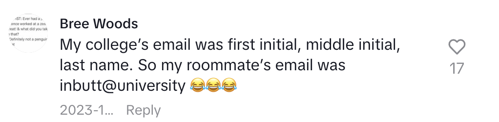 Social media comment by Bree Woods: "My college's email was first initial, middle initial, last name. So my roommate's email was inbutt@university ???."