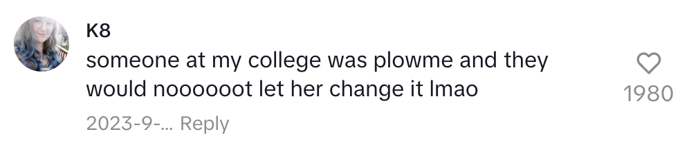 K8's comment reads: "someone at my college was plowme and they would nooooooot let her change it lmao."