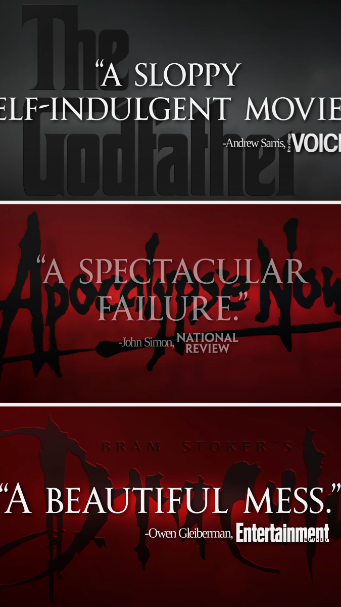 Three quotes about movies: &quot;The Godfather&quot; - &quot;A sloppy self-indulgent movie.&quot; &quot;Apocalypse Now&quot; - &quot;A spectacular failure.&quot; &quot;Bram Stoker's Dracula&quot; - &quot;A beautiful mess.&quot;