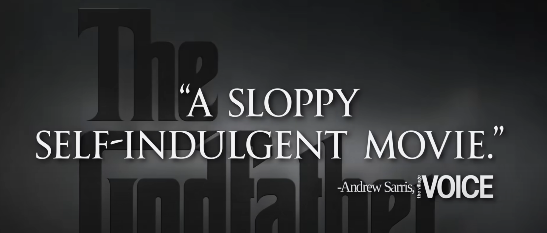 “A sloppy self-indulgent movie.” - Andrew Sarris, The Village Voice