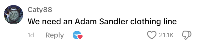 A TikTok comment from user Caty88 says, "We need an Adam Sandler clothing line"