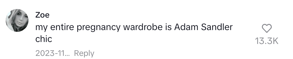 Instagram comment by Zoe: "my entire pregnancy wardrobe is Adam Sandler chic"