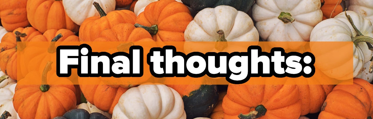 Pumpkins in various shapes and sizes are piled together with the text "Final thoughts:" overlaid in bold