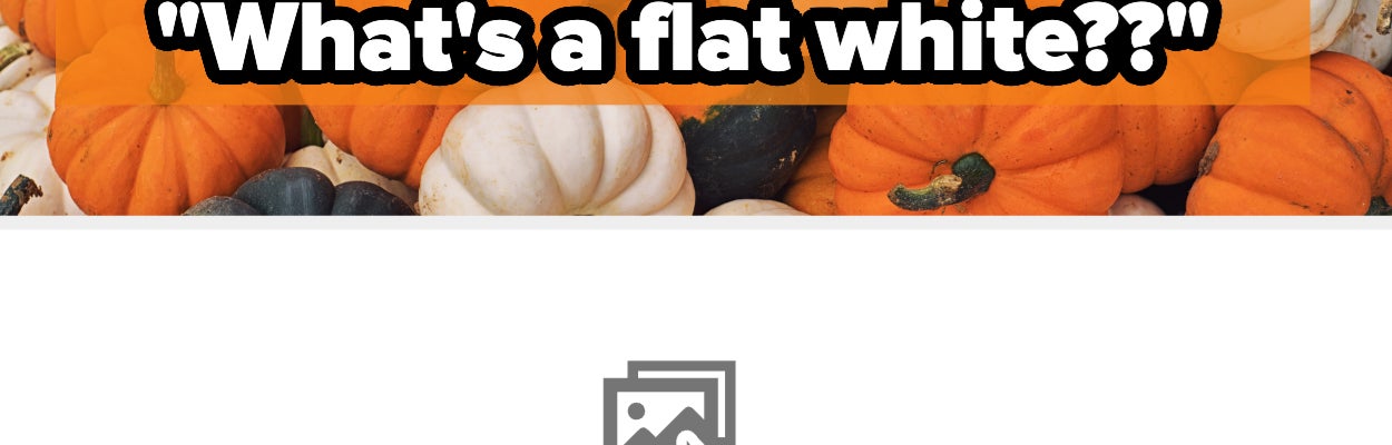Background of small pumpkins with text: &quot;Did I hear someone ask, 'What's a flat white??'&quot;