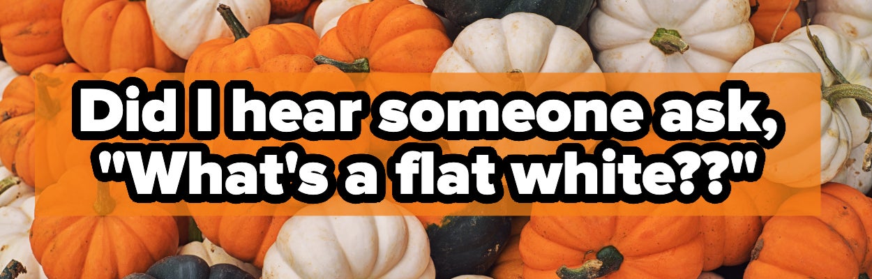 Background of small pumpkins with text: "Did I hear someone ask, 'What's a flat white??'"