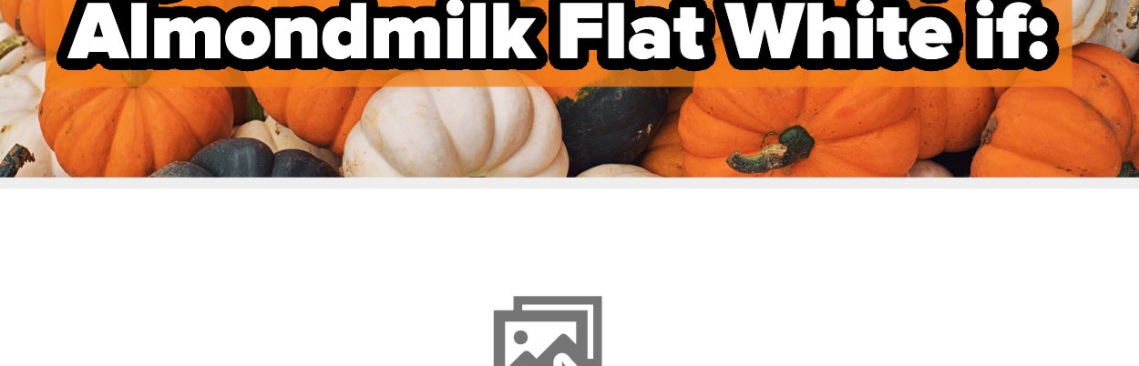 Assorted pumpkins with text &quot;Try the Iced Honey Apple Almondmilk Flat White if:&quot; at the top. Image promotes a seasonal coffee drink