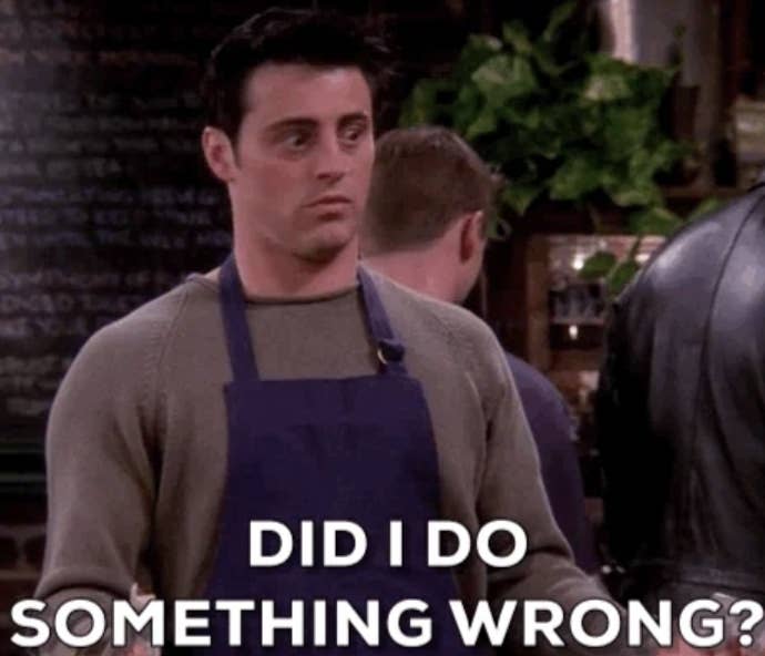 Joey Tribbiani from Friends looking confused, wearing a sweater and apron, with the text, Did I do something wrong