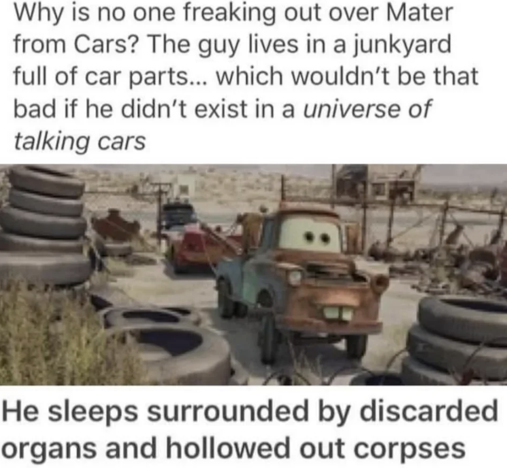Mater from "Cars" in a junkyard full of car parts. The caption humorously notes he sleeps surrounded by discarded organs and hollowed out corpses