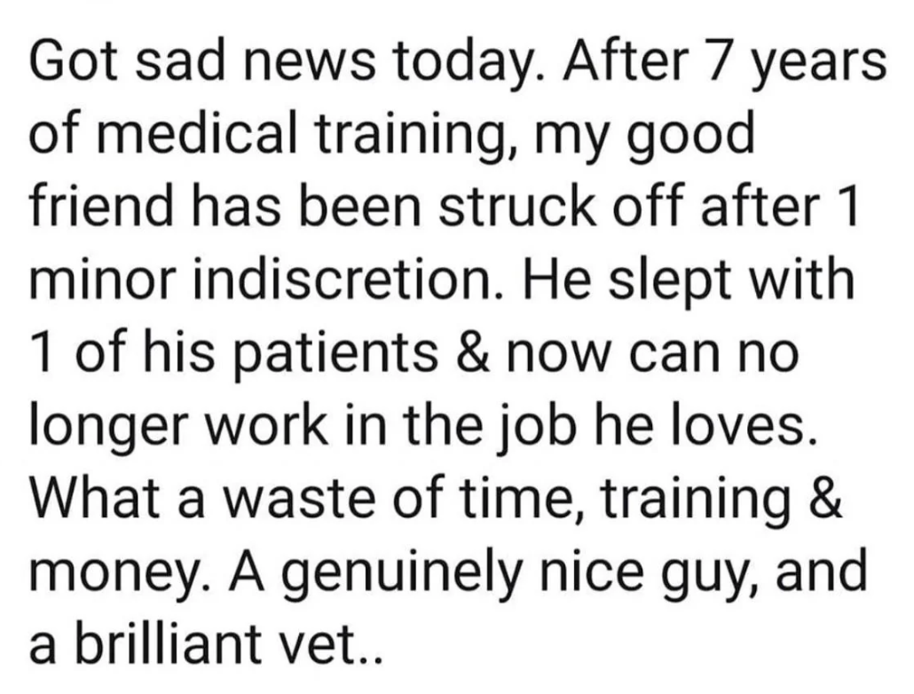 Sad news about a vet struck off after sleeping with a patient. He can no longer work in the job he loves after seven years of training due to one minor indiscretion
