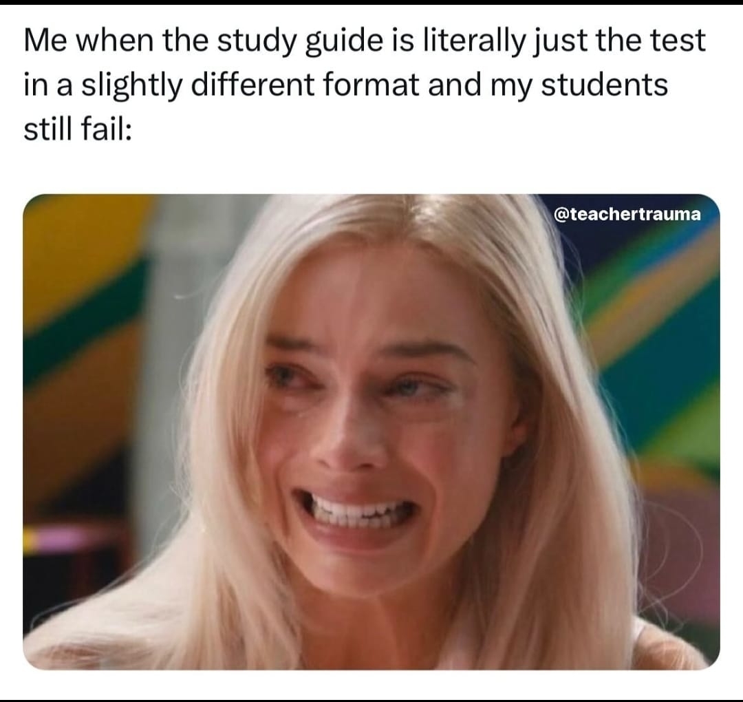 A meme showing a crying woman with the caption, &quot;Me when the study guide is literally just the test in a slightly different format and my students still fail.&quot;