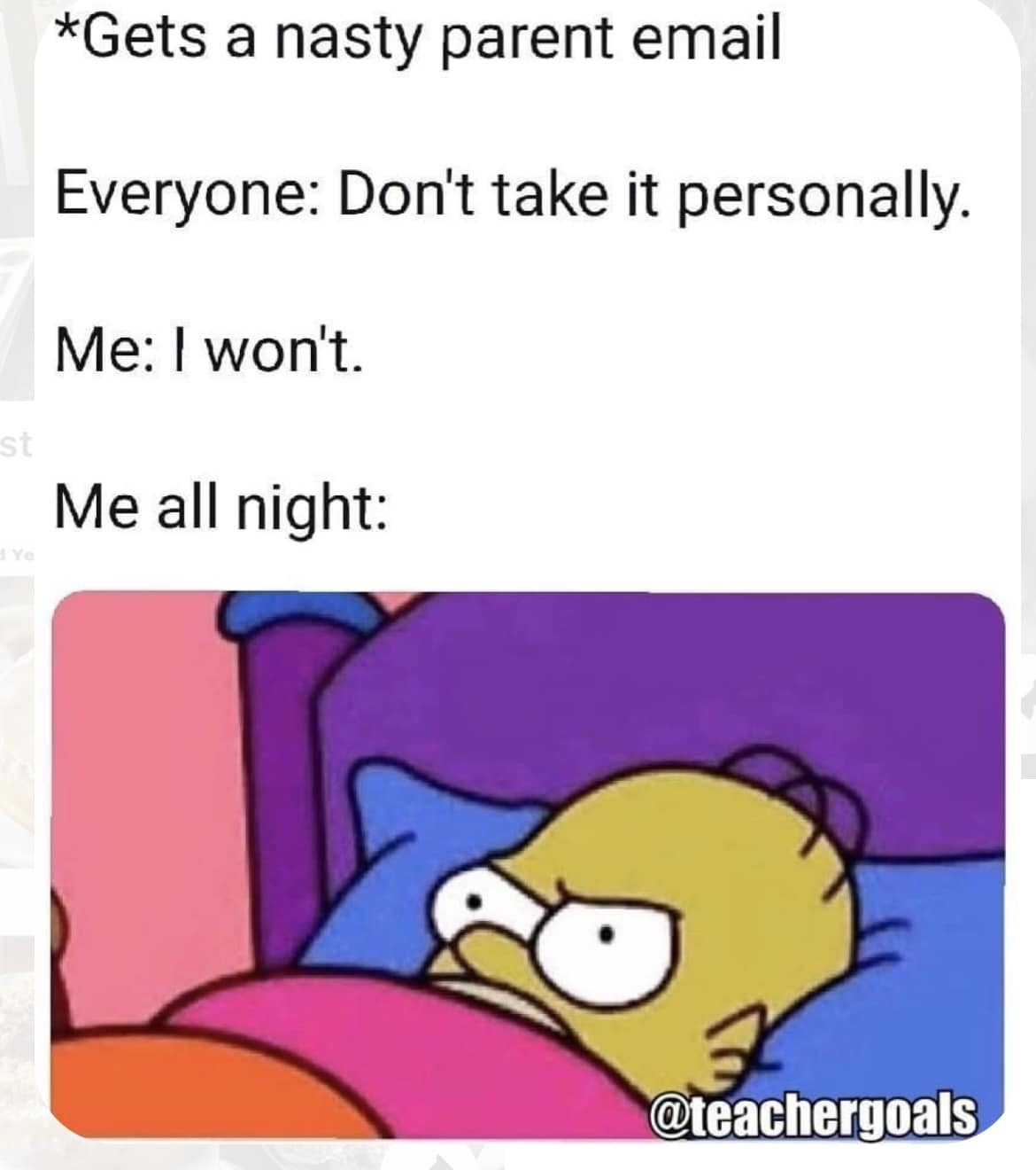 Meme shows a text conversation: &quot;Gets a nasty parent email. Everyone: Don&#x27;t take it personally. Me: I won&#x27;t. Me all night:&quot; followed by an image of an upset-looking cartoon character, Bart Simpson, in bed