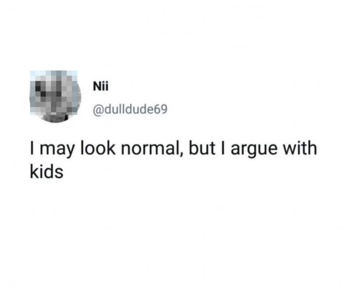 A tweet by Nii reads, "I may look normal, but I argue with kids."