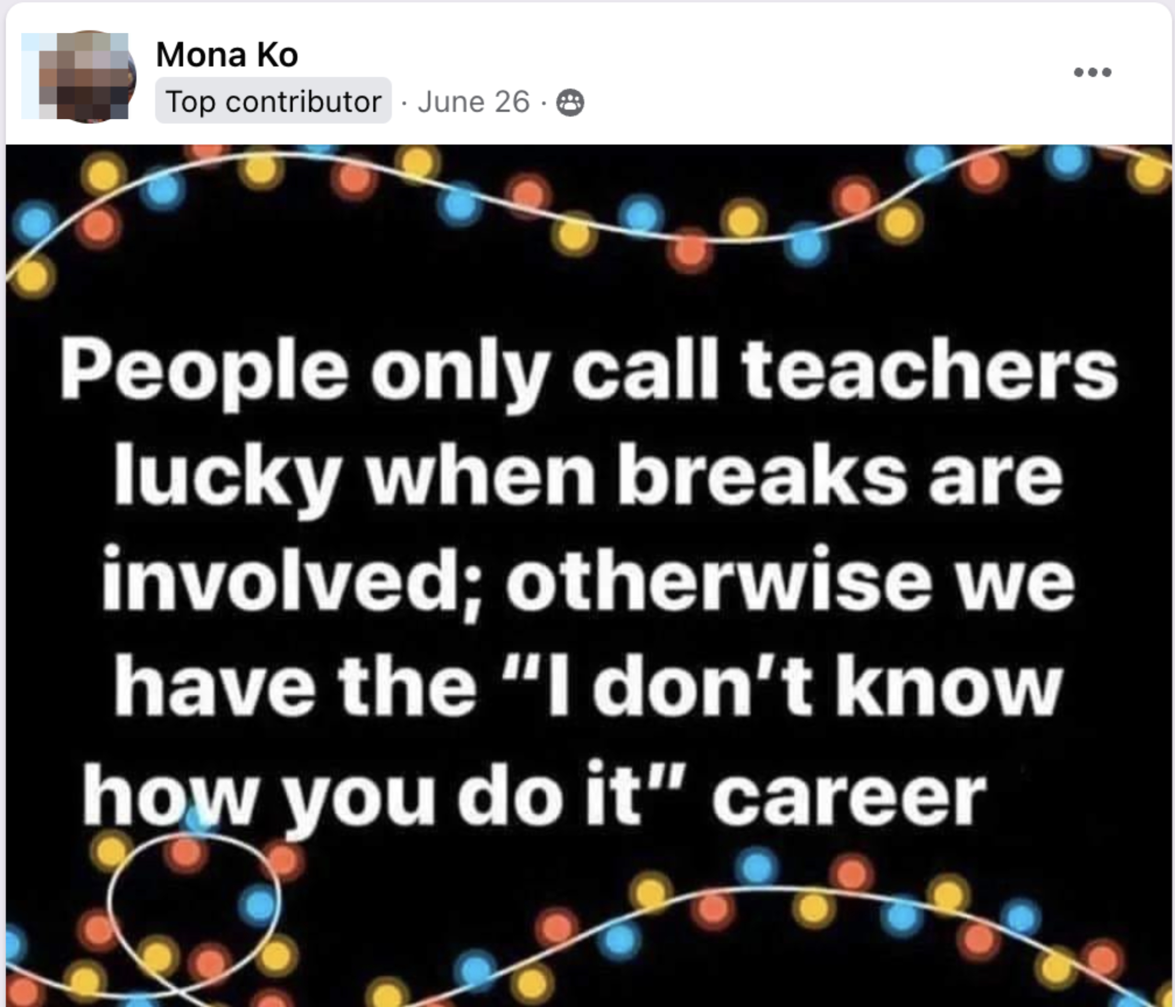 Mona Ko&#x27;s Facebook post says: &quot;People only call teachers lucky when breaks are involved; otherwise we have the &#x27;I don&#x27;t know how you do it&#x27; career.&quot;