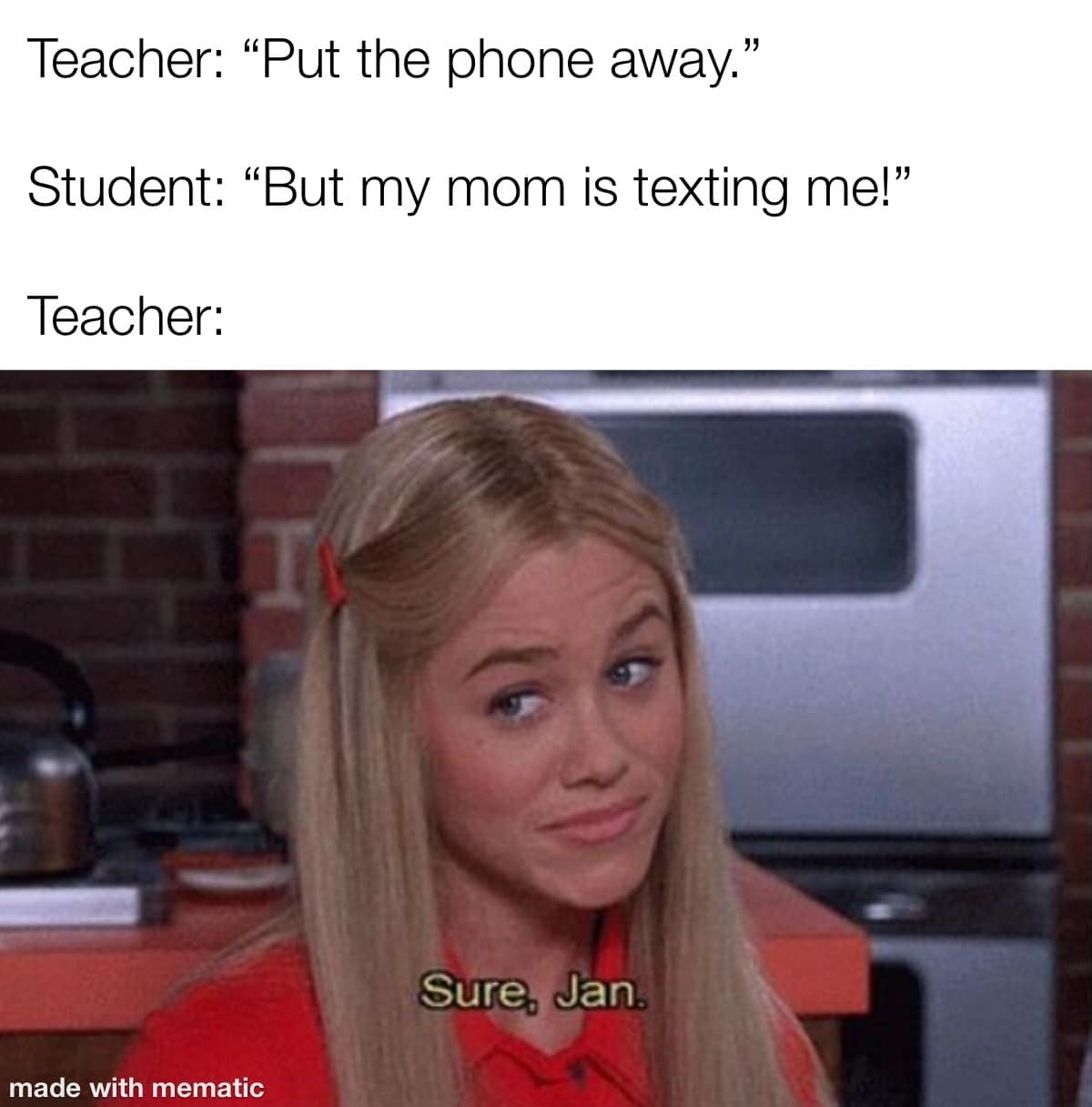 Teacher tells student to put phone away. Student says mom is texting them. Teacher responds with &quot;Sure, Jan&quot; meme featuring Marcia Brady