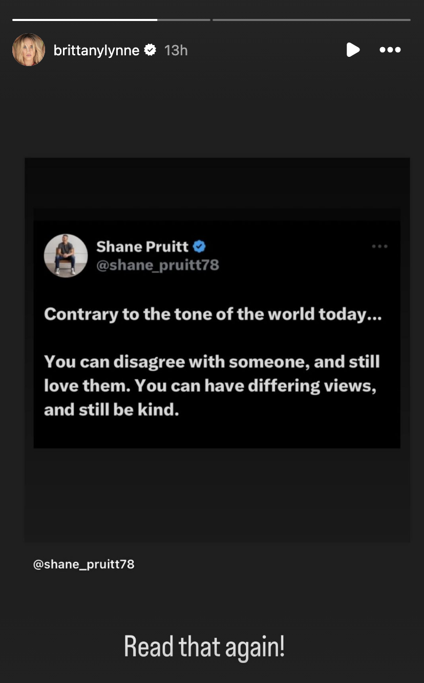 Instagram story repost by brittanylynne of Shane Pruitt's tweet: "Contrary to the tone of the world today… You can disagree with someone, and still love them. You can have differing views, and still be kind."