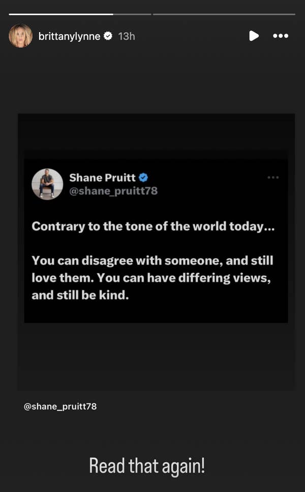 Instagram story repost by brittanylynne of Shane Pruitt&#x27;s tweet: &quot;Contrary to the tone of the world today... You can disagree with someone, and still love them. You can have differing views, and still be kind.&quot;