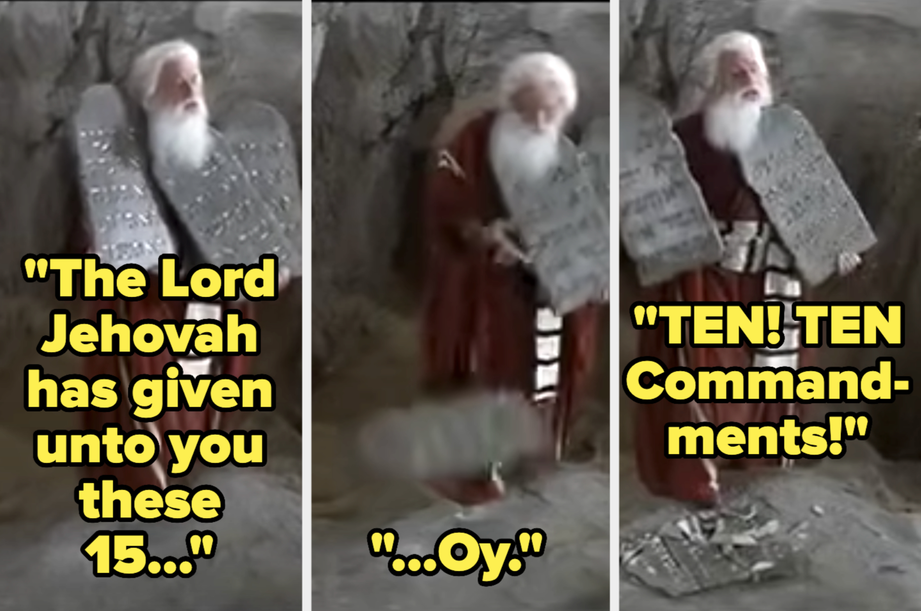 Three-panel comic of Moses holding stone tablets. Moses: "The Lord Jehovah has given unto you these 15… (one tablet drops and breaks) …Oy. TEN! TEN Commandments!"