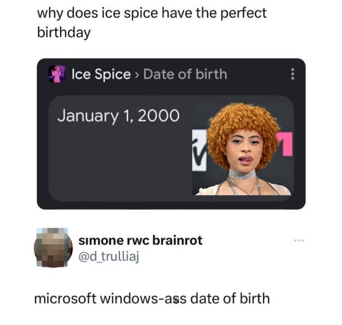 A meme with a tweet by @d_trulliaj wondering why Ice Spice has the "perfect birthday" of January 1, 2000 and comparing it to a "Microsoft Windows-ass date of birth."