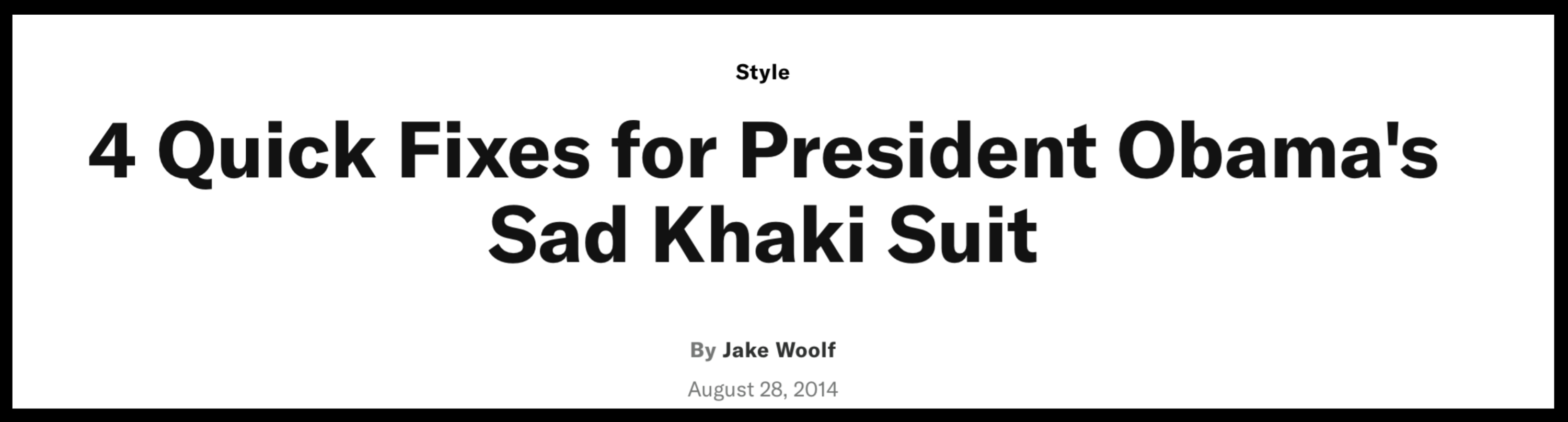 Title: 4 Quick Fixes for President Obama's Sad Khaki Suit<br>
By Jake Woolf<br>
Date: August 28, 2014