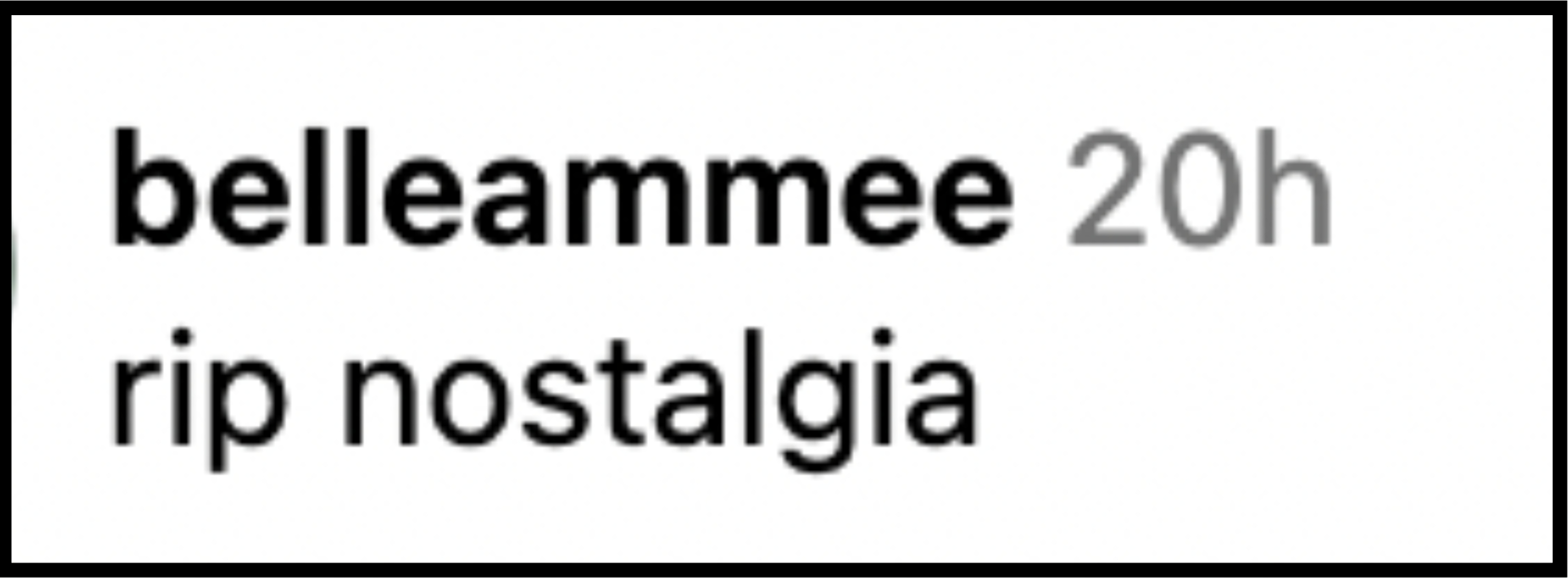 belleammee comments "rip nostalgia" 20 hours ago