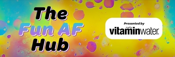 The Fun AF Hub presented by Vitaminwater