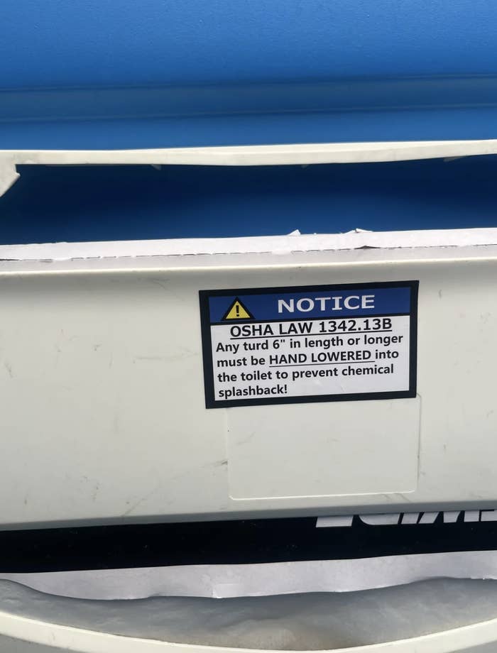 Notice: OSHA Law 1342.13B states that any feces 6 inches or longer must be hand-lowered into the toilet to prevent chemical splashback