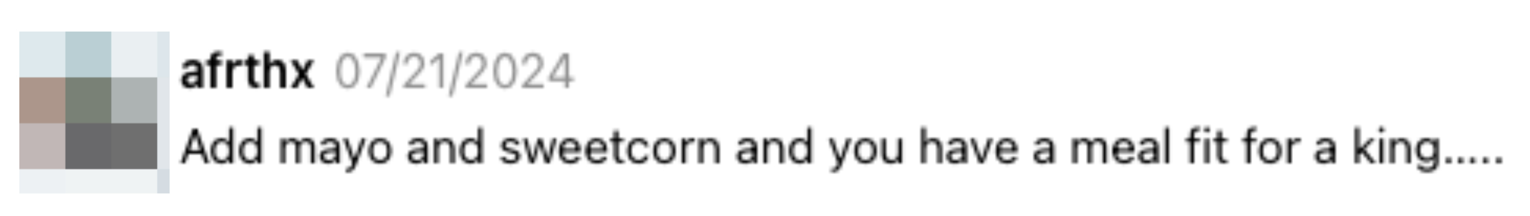 afrhx's social media post from 07/21/2024 reads: &quot;Add mayo and sweetcorn and you have a meal fit for a king&quot;