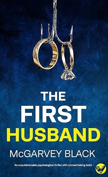 Book cover of "The First Husband" by McGarvey Black, featuring a fishing hook with a wedding ring and engagement ring hanging from it. Text reads: "An unputdownable psychological thriller with a breathtaking twist."