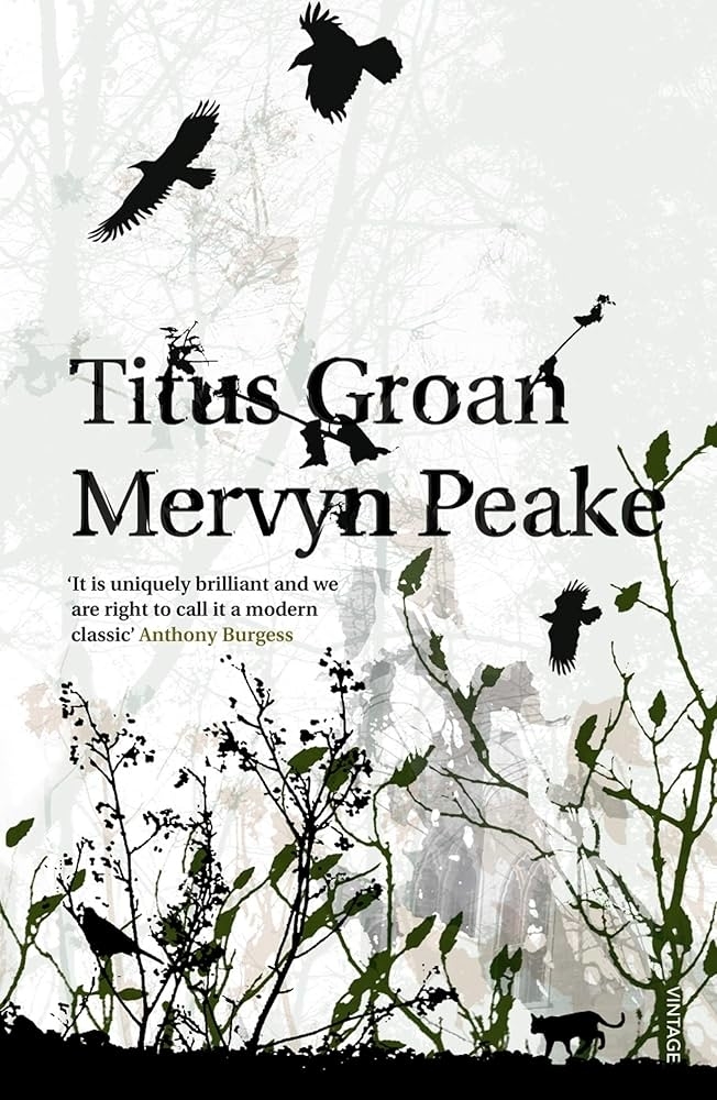 Cover of "Titus Groan" by Mervyn Peake. It features black birds, tree branches, and text stating, "It is uniquely brilliant and we are right to call it a modern classic" by Anthony Burgess