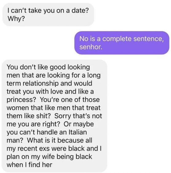 Text conversation. Gray text: &quot;I can’t take you on a date? Why?&quot; Purple text: &quot;No is a complete sentence, senhor.&quot; Gray text criticizes purple text for rejecting good-looking men who treat women well and references personal dating experiences