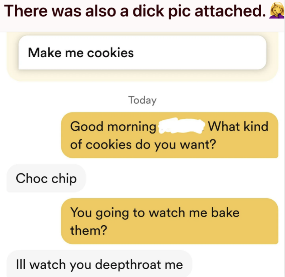 Text conversation with inappropriate message: Starts with &quot;Make me cookies&quot; followed by a sexual remark. Content is explicit and not suitable for all audiences