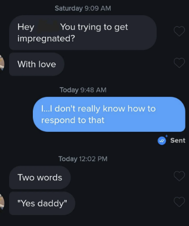Image shows a text message conversation. First message: &quot;You trying to get impregnated? With love.&quot; Response: &quot;I&hellip;I don't really know how to respond to that.&quot; Final message: &quot;Two words 'Yes daddy'&quot;