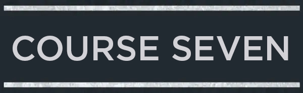 Text in the image says, &quot;Course Seven.&quot;