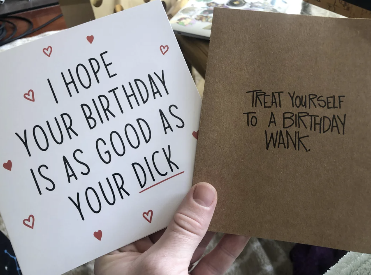 Two greeting cards: One reads, "I hope your birthday is as good as your dick." The other reads, "Treat yourself to a birthday wank."