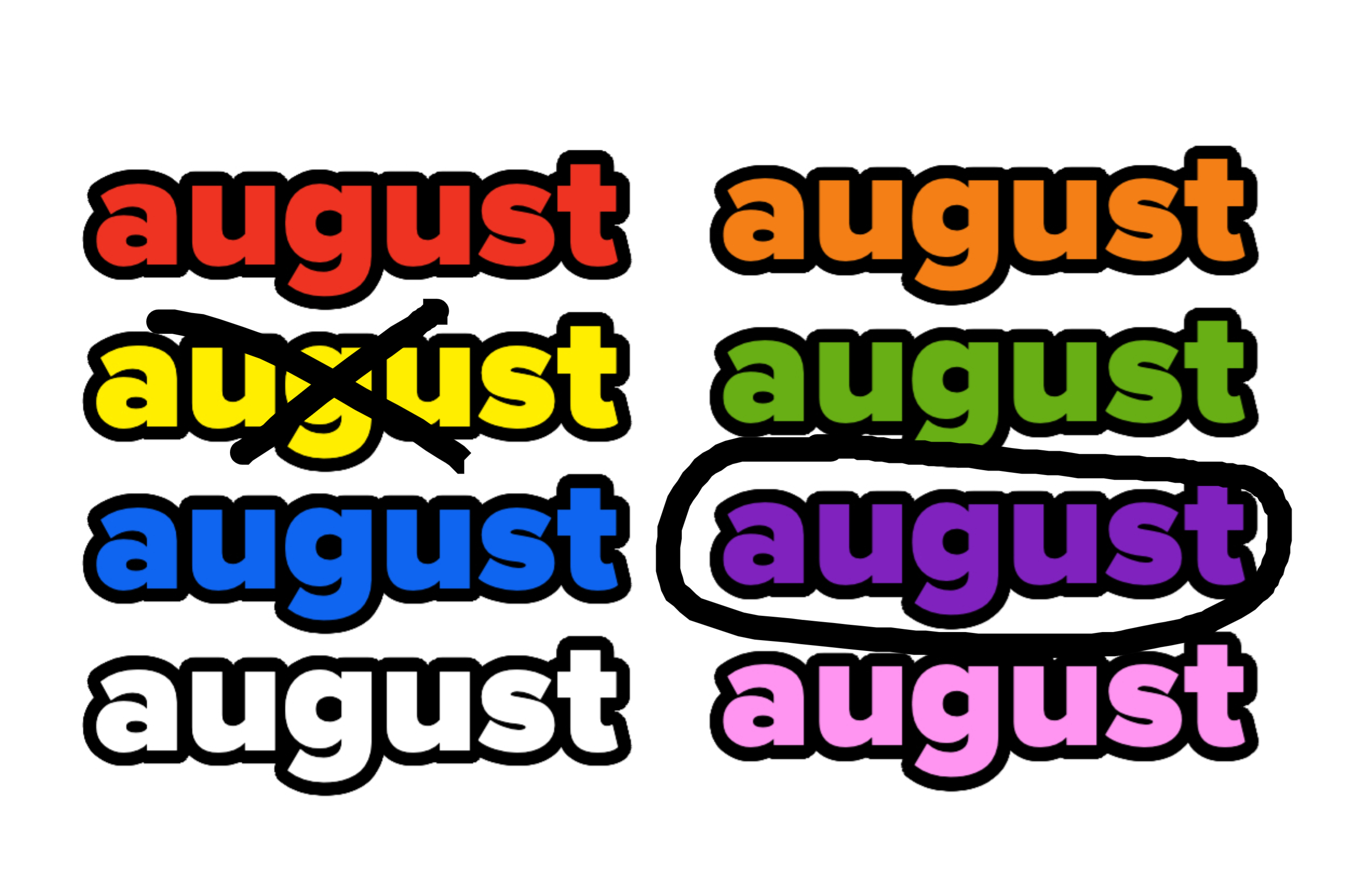 The word &quot;august&quot; is repeated seven times in different colors: red, yellow, blue, aqua, orange, green, purple, and pink