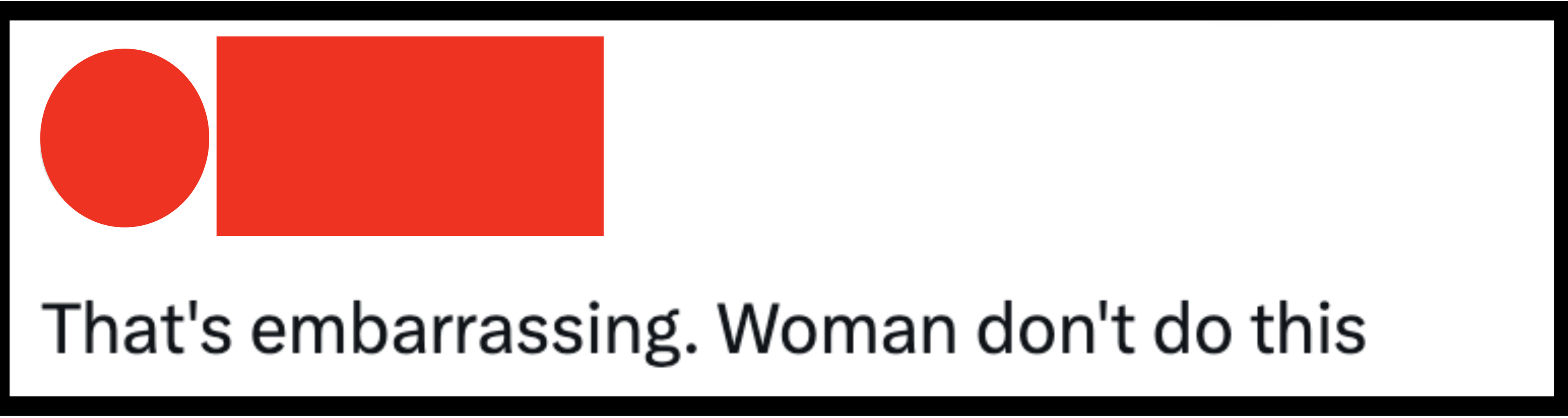 Oxjoe's tweet says, &quot;That's embarrassing. Woman don't do this.&quot;