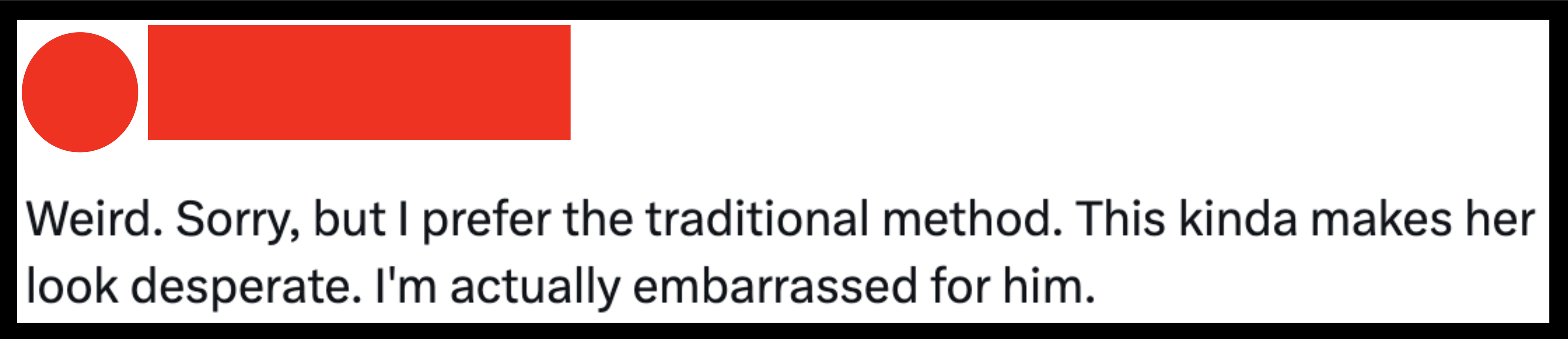Tweet from sherleucantbecerius (@sherleucantbe): &quot;Weird. Sorry, but I prefer the traditional method. This kinda makes her look desperate. I'm actually embarrassed for him.&quot;