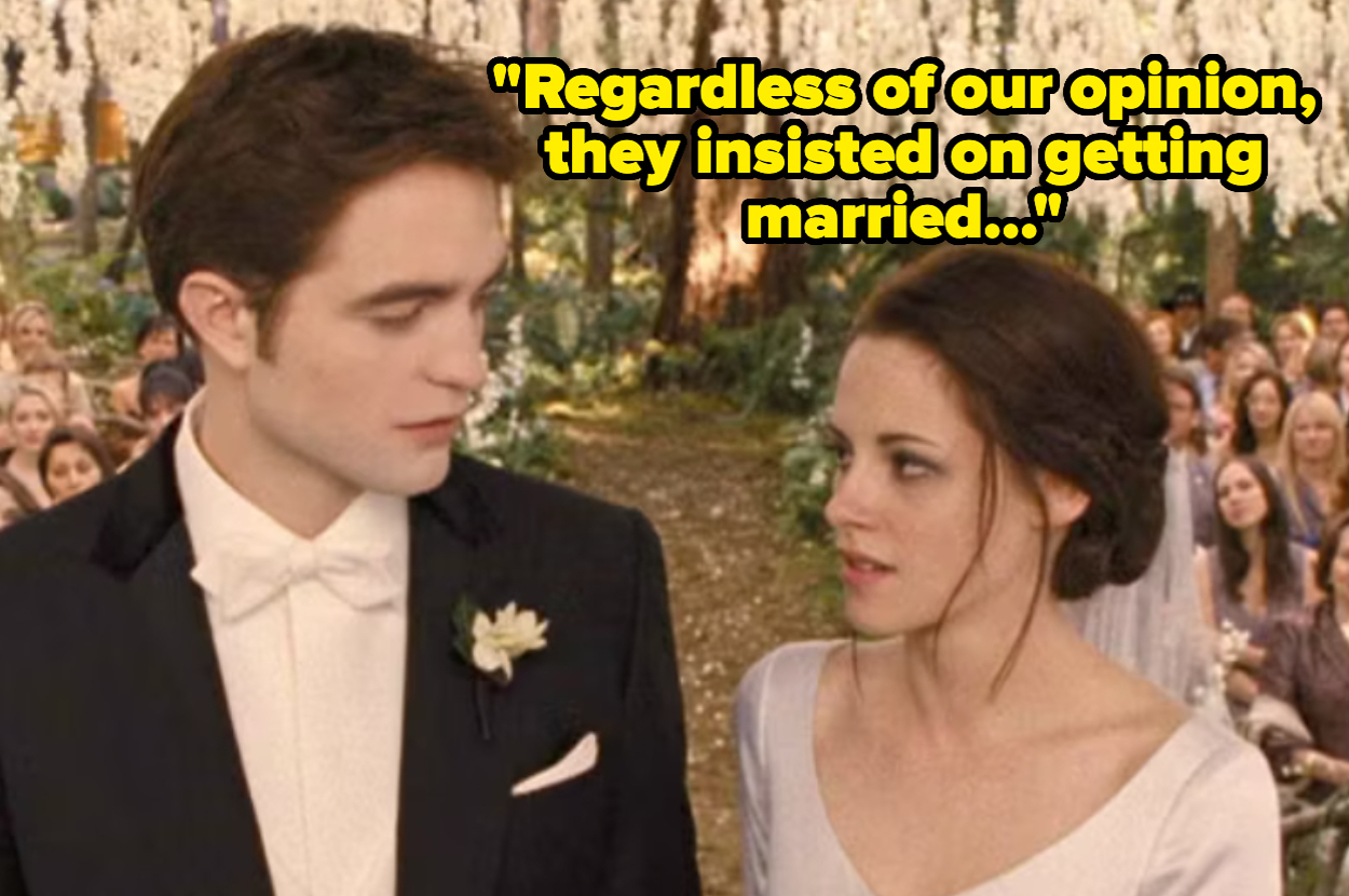 Robert Pattinson and Kristen Stewart in a wedding scene from "Twilight." Text: "Regardless of our opinion, they insisted on getting married..."