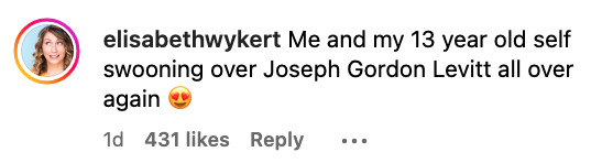 Elisabeth Wykert comments, &quot;Me and my 13 year old self swooning over Joseph Gordon Levitt all over again.&quot; The comment has 431 likes and a heart-eye emoji