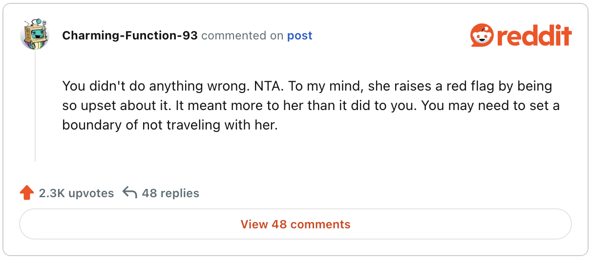 Comment on Reddit post: "You didn't do anything wrong. NTA. To my mind, she raises a red flag by being so upset about it. It meant more to her than it did to you. You may need to set a boundary of not traveling with her." 2.3K upvotes, 48 replies