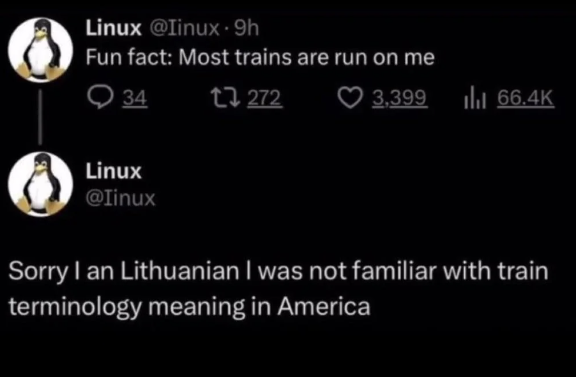 Screenshot of a tweet by Linux (@tinux) stating, "Fun fact: Most trains are run on me." followed by a reply, "Sorry I am Lithuanian I was not familiar with train terminology meaning in America."